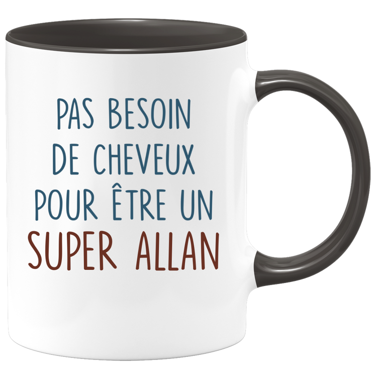 Mug pas besoin de cheveux pour être un super Allan