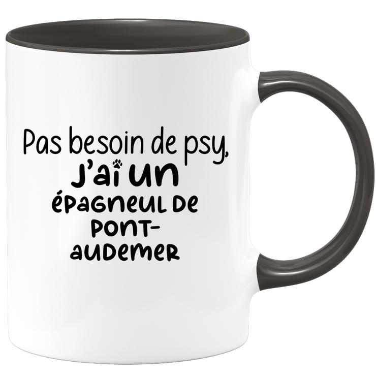 quotedazur - Mug No Need For Psy I Have A Pont-Audemer Spaniel - Dog Humor Gift - Original Mug Animals Christmas Birthday Gift
