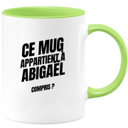 Mug Ce mug appartient à Abigaël, compris ?