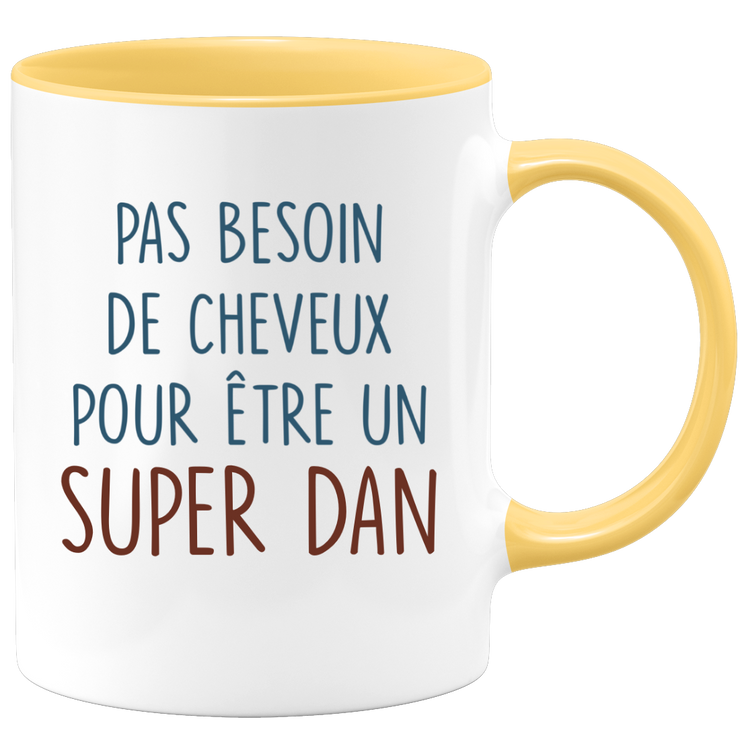 Mug pas besoin de cheveux pour être un super Dan