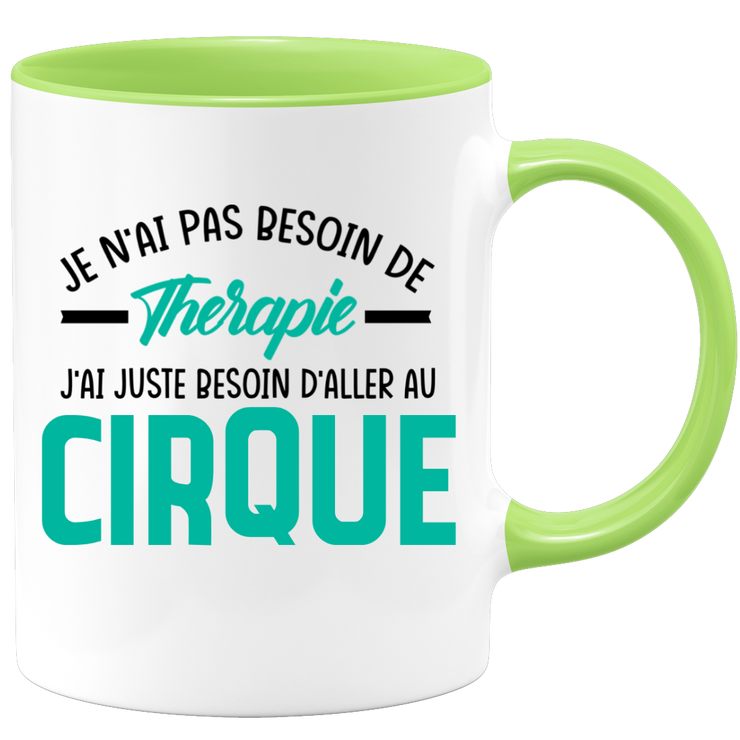 Mug je n'ai pas besoin de thérapie j'ai juste besoin d'aller au Cirque