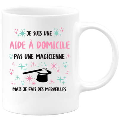 Mug je suis une Aide à domicile, pas une magicienne, mais je fais des merveilles
