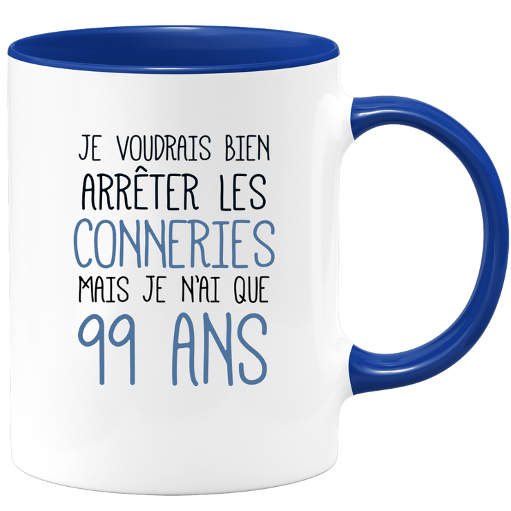 quotedazur - Mug J'Aimerai Bien Arrêter Les Conneries Mais Je N'Ai Que 99 Ans - Idée Cadeau Anniversaire 99 Ans Homme Femme - Tasse Idée Cadeau Original, Humour, Drôle, Rigolo, Fun
