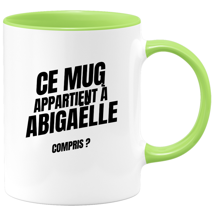Mug Ce mug appartient à Abigaëlle, compris ?