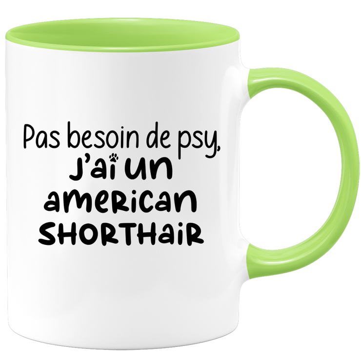 quotedazur - Mug Pas Besoin De Psy J'ai Un American Shorthair - Cadeau Humour Chat - Tasse Originale Animaux Cadeau Noël Anniversaire