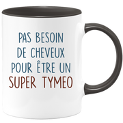 Mug pas besoin de cheveux pour être un super Tymeo