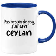 quotedazur - Mug Pas Besoin De Psy J'ai Un Ceylan - Cadeau Humour Chat - Tasse Originale Animaux Cadeau Noël Anniversaire