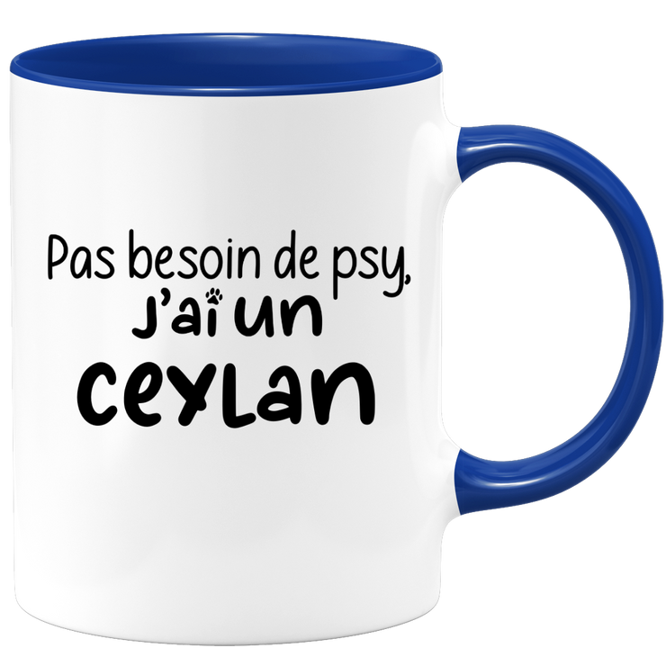 quotedazur - Mug Pas Besoin De Psy J'ai Un Ceylan - Cadeau Humour Chat - Tasse Originale Animaux Cadeau Noël Anniversaire