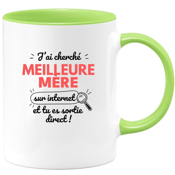 Mug J'ai cherché "meilleure Mère" sur internet, tu es sortie direct !