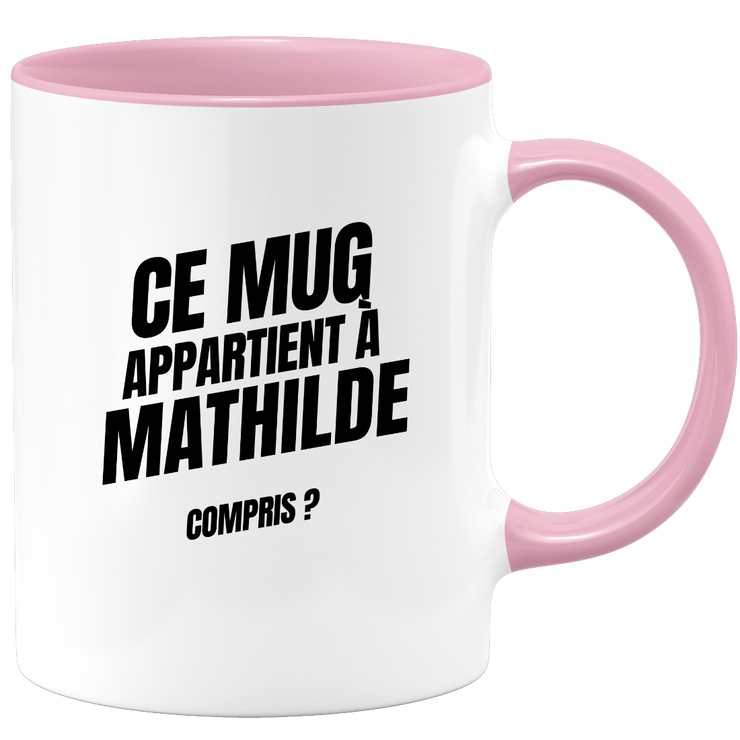 Mug Ce mug appartient à Mathilde, compris ?