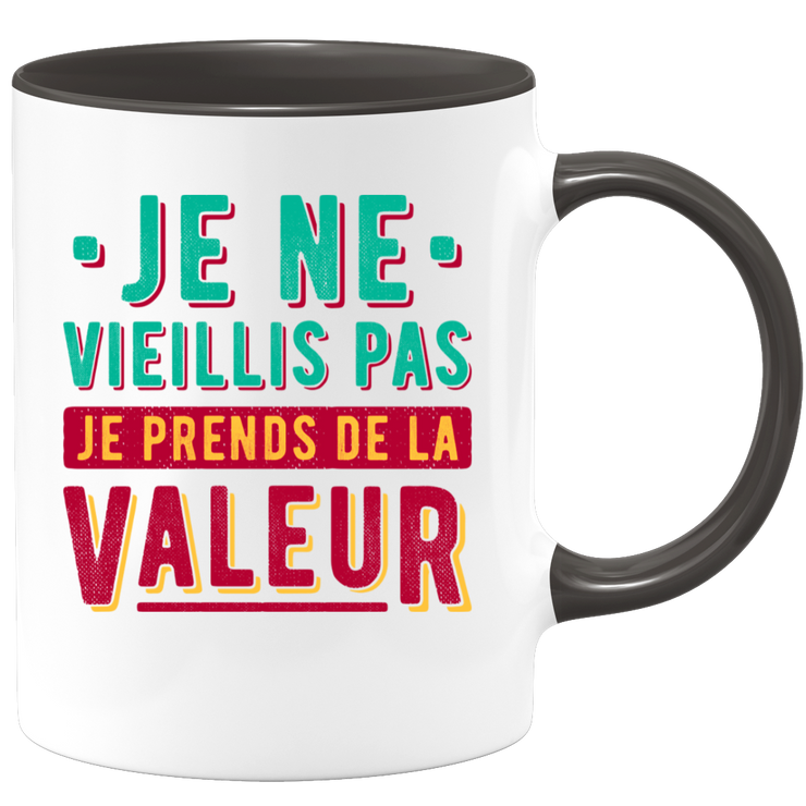 Mug je ne vieillis pas je prends de la valeur