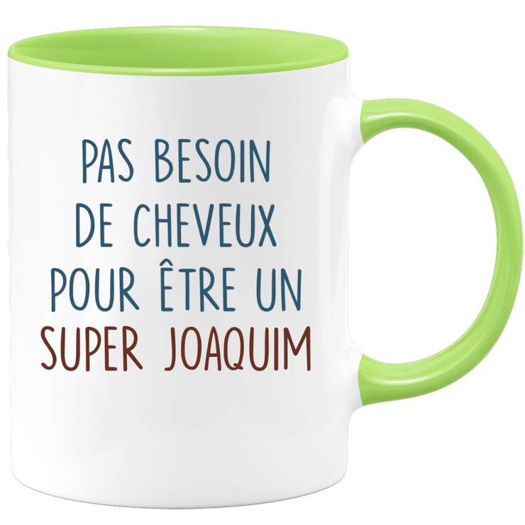 Mug pas besoin de cheveux pour être un super Joaquim