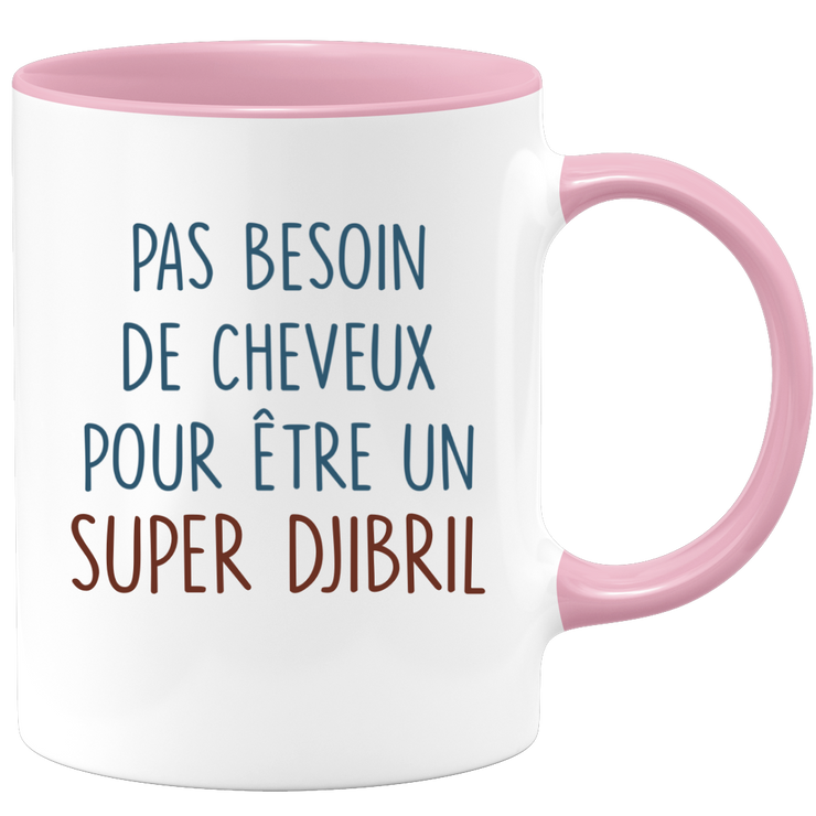 Mug pas besoin de cheveux pour être un super Djibril