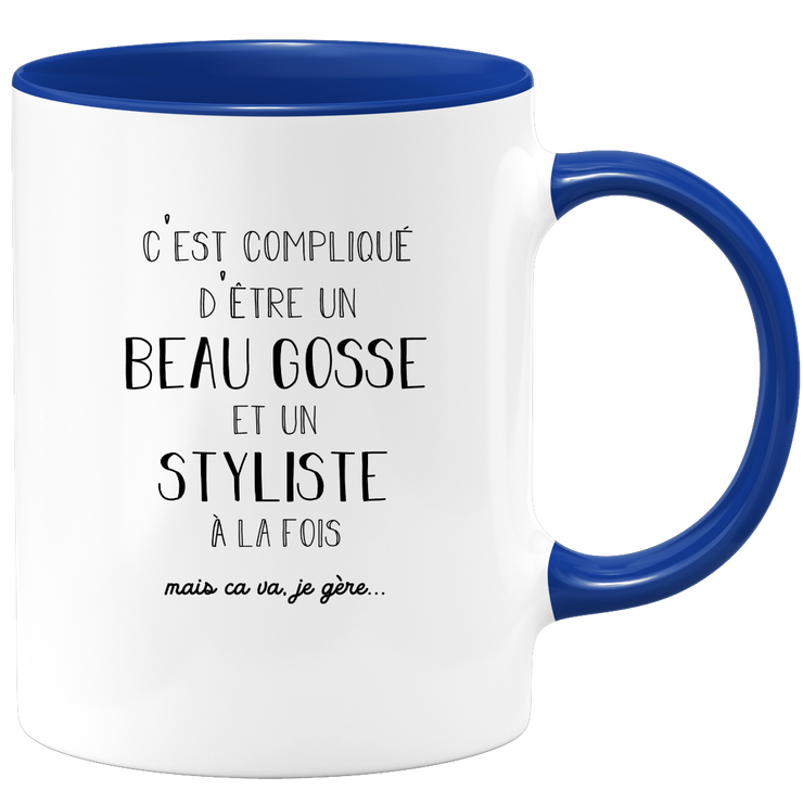 Mug compliqué d'être un beau gosse et un Styliste à la fois mais ça va je gère