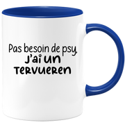 quotedazur - Mug Pas Besoin De Psy J'ai Un Tervueren - Cadeau Humour Chien - Tasse Originale Animaux Cadeau Noël Anniversaire