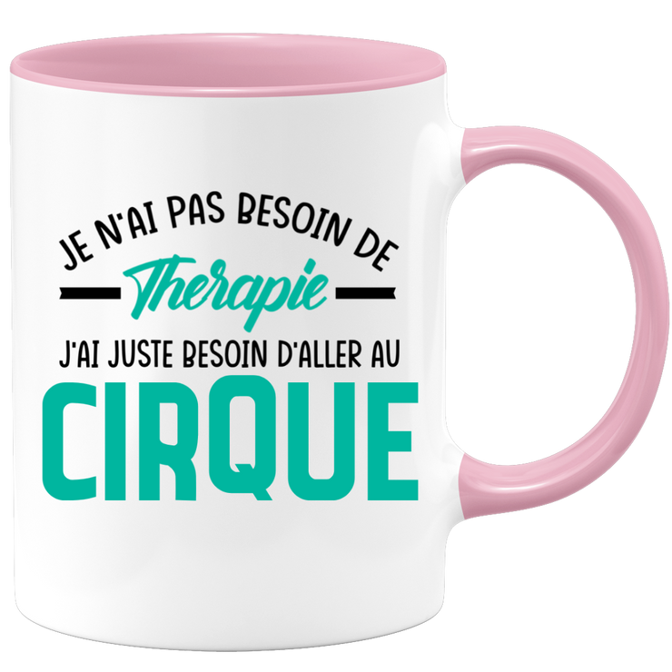 Mug je n'ai pas besoin de thérapie j'ai juste besoin d'aller au Cirque