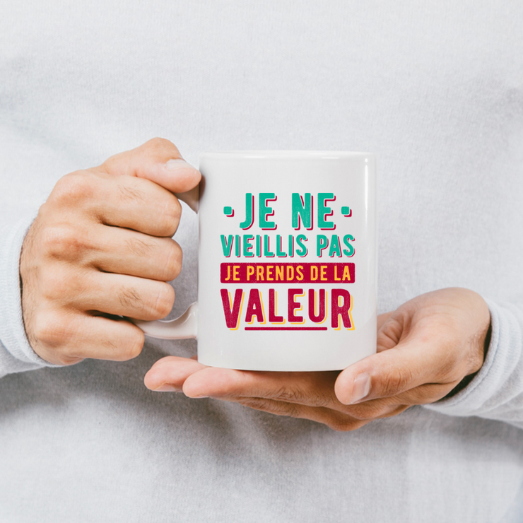 Mug je ne vieillis pas je prends de la valeur