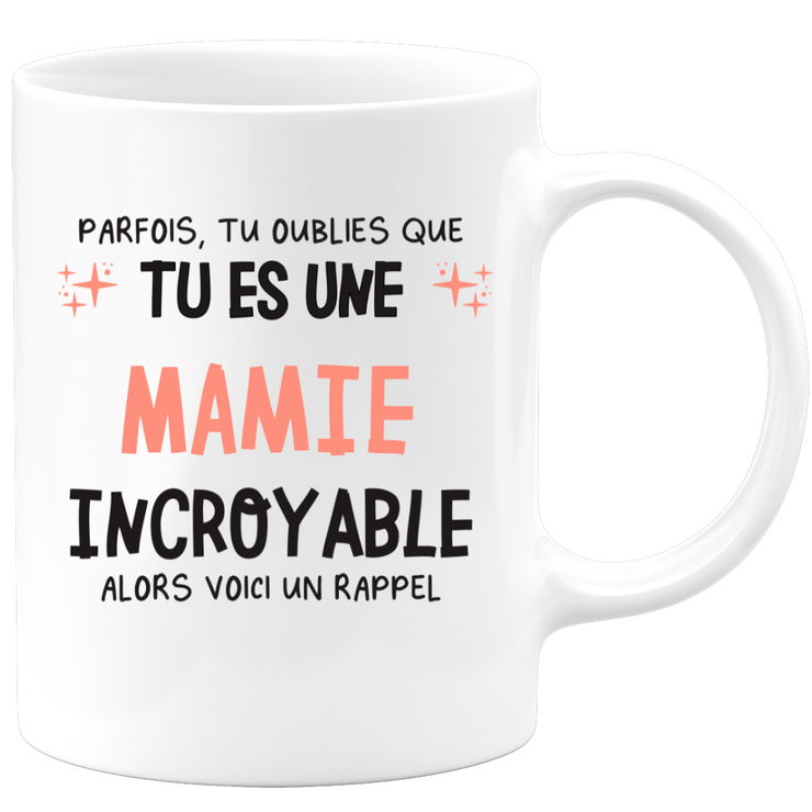 Mug parfois, tu oublies que tu es une Mamie incroyable, alors voici un rappel