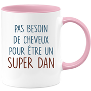 Mug pas besoin de cheveux pour être un super Dan