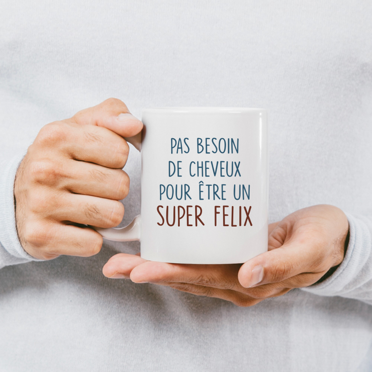Mug pas besoin de cheveux pour être un super Felix