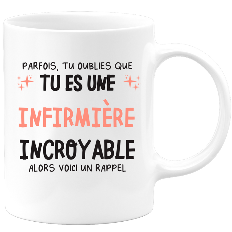 Mug parfois, tu oublies que tu es une Infirmière incroyable, alors voici un rappel