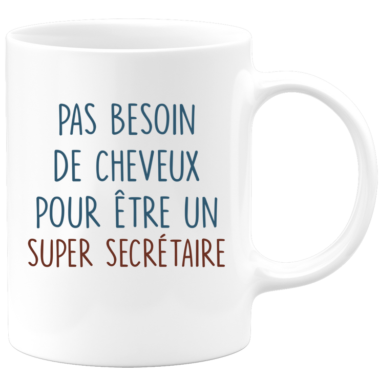 Mug pas besoin de cheveux pour être un super Secrétaire