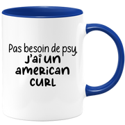 quotedazur - Mug Pas Besoin De Psy J'ai Un American Curl - Cadeau Humour Chat - Tasse Originale Animaux Cadeau Noël Anniversaire