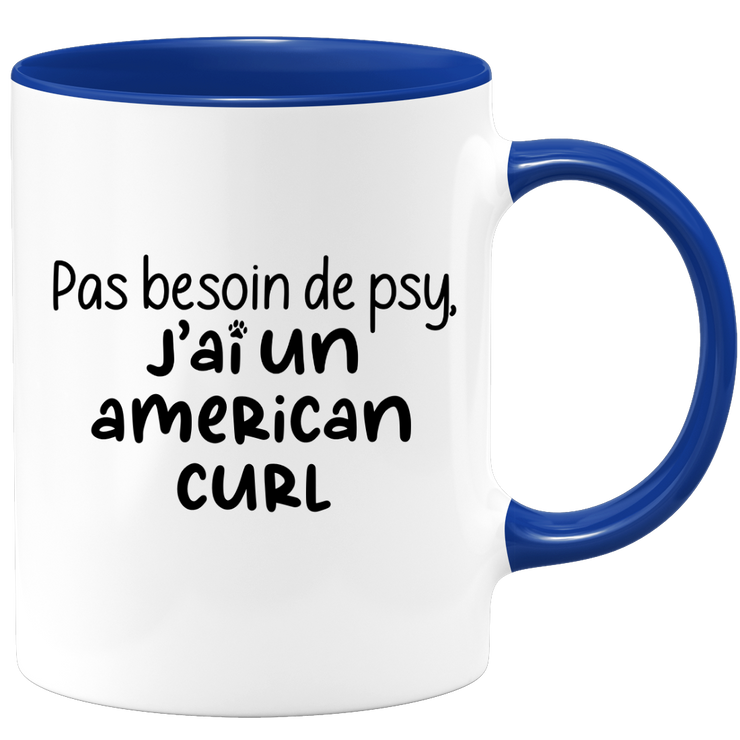 quotedazur - Mug Pas Besoin De Psy J'ai Un American Curl - Cadeau Humour Chat - Tasse Originale Animaux Cadeau Noël Anniversaire