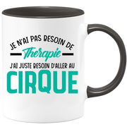 Mug je n'ai pas besoin de thérapie j'ai juste besoin d'aller au Cirque
