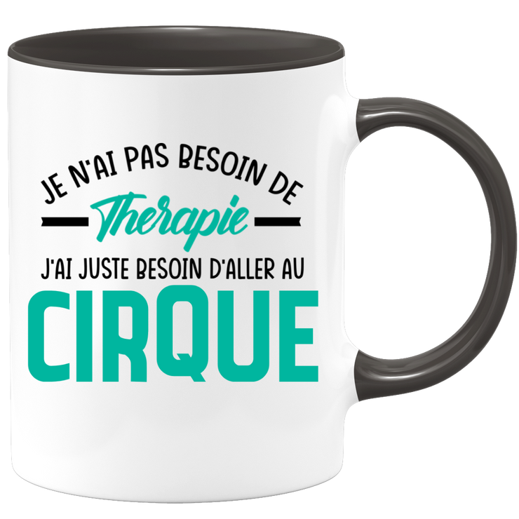 Mug je n'ai pas besoin de thérapie j'ai juste besoin d'aller au Cirque