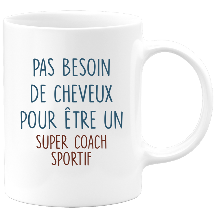 Mug pas besoin de cheveux pour être un super Coach Sportif
