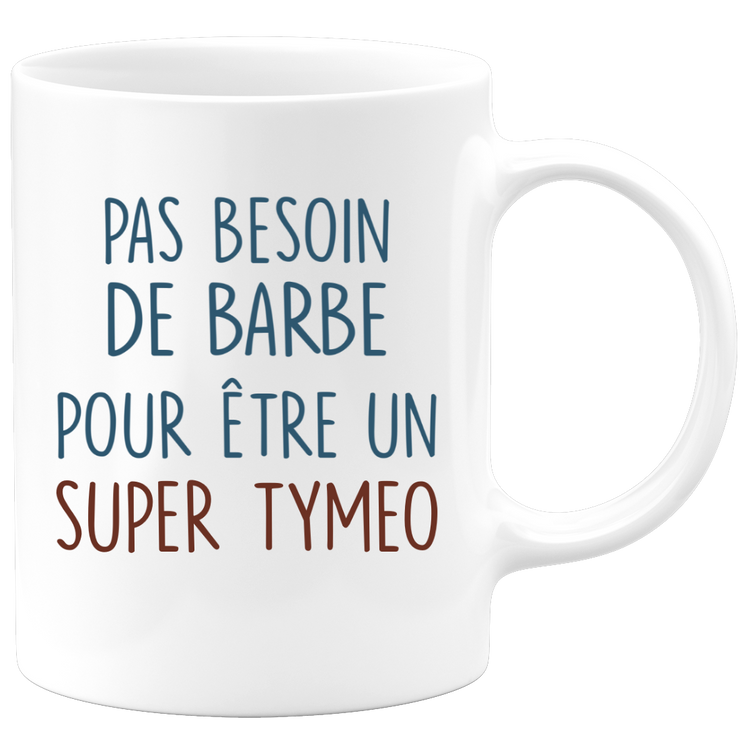 Mug pas besoin de barbe pour être un super Tymeo