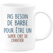 Mug pas besoin de barbe pour être un super Chef de Chantier