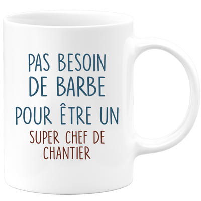Mug pas besoin de barbe pour être un super Chef de Chantier