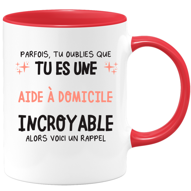 Mug parfois, tu oublies que tu es une Aide à domicile incroyable, alors voici un rappel