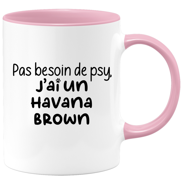 quotedazur - Mug Pas Besoin De Psy J'ai Un Havana Brown - Cadeau Humour Chat - Tasse Originale Animaux Cadeau Noël Anniversaire