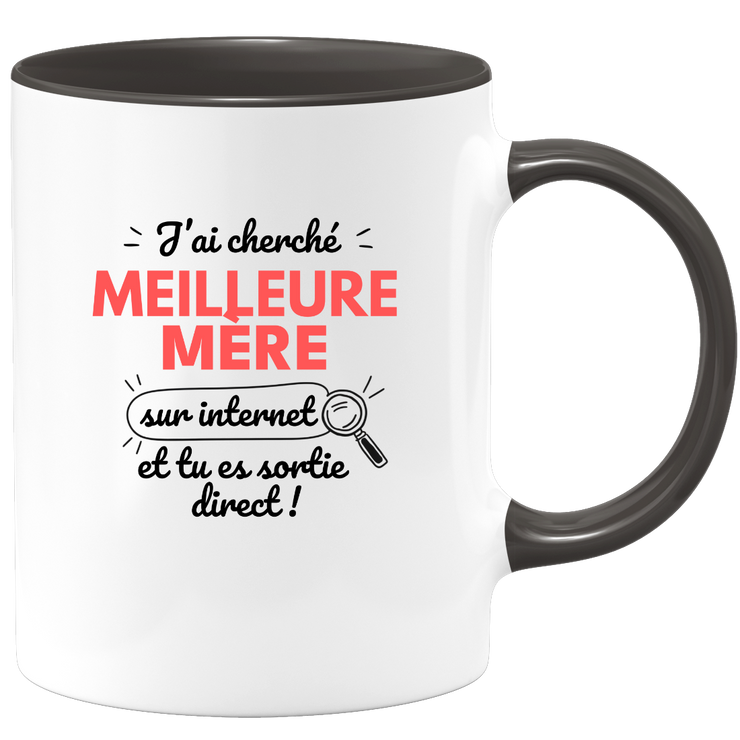 Mug J'ai cherché "meilleure Mère" sur internet, tu es sortie direct !