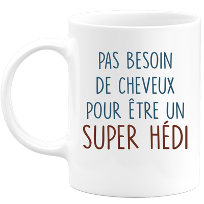 Mug pas besoin de cheveux pour être un super Hédi