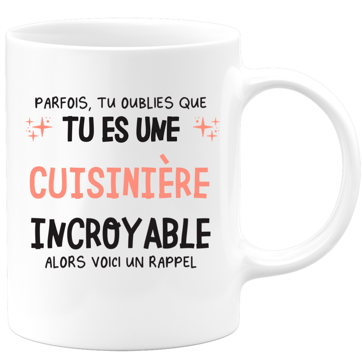 Mug parfois, tu oublies que tu es une Cuisinière incroyable, alors voici un rappel