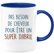 Mug pas besoin de cheveux pour être un super Djibril
