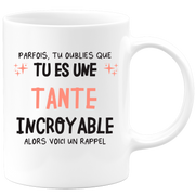 Mug parfois, tu oublies que tu es une Tante incroyable, alors voici un rappel