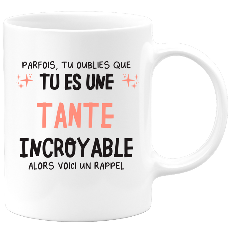 Mug parfois, tu oublies que tu es une Tante incroyable, alors voici un rappel