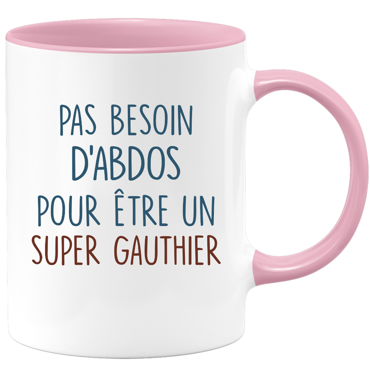 Mug pas besoin d'abdominaux pour être un super Gauthier