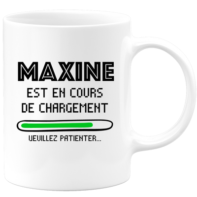 quotedazur - Mug Maxine Est En Cours De Chargement Veuillez Patienter - Cadeau Maxine Prénom Femme Personnalisé - Cadeau Annniversaire Noël Adolescent Collègue