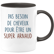 Mug pas besoin de cheveux pour être un super Arnaud