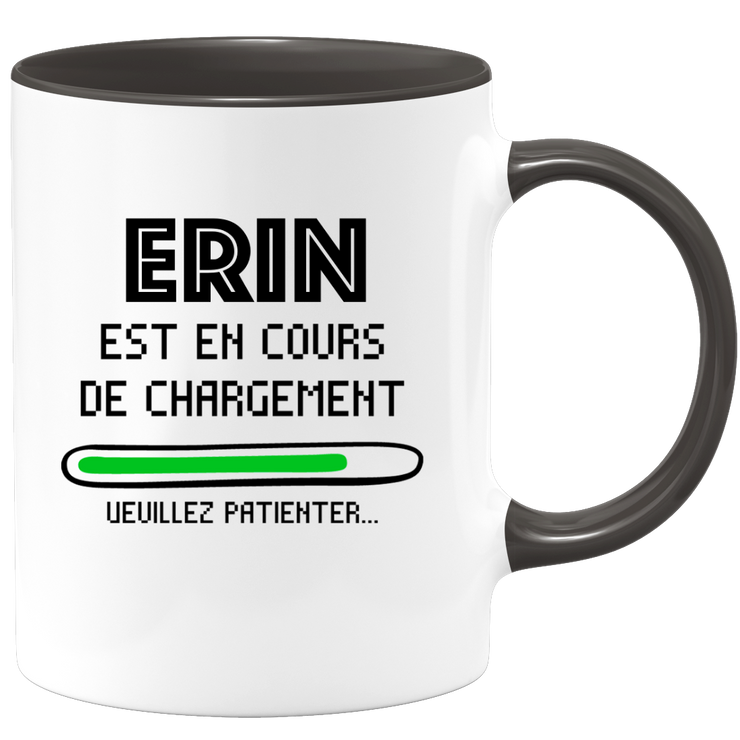 quotedazur - Mug Erin Est En Cours De Chargement Veuillez Patienter - Cadeau Erin Prénom Femme Personnalisé - Cadeau Annniversaire Noël Adolescent Collègue
