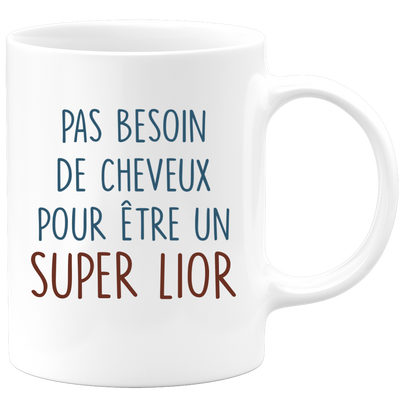 Mug pas besoin de cheveux pour être un super Lior