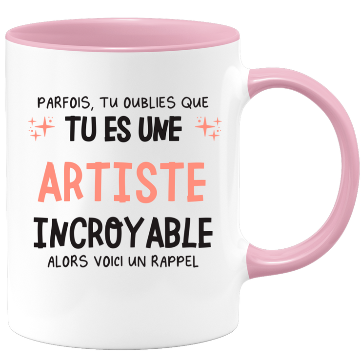 Mug parfois, tu oublies que tu es une Artiste incroyable, alors voici un rappel