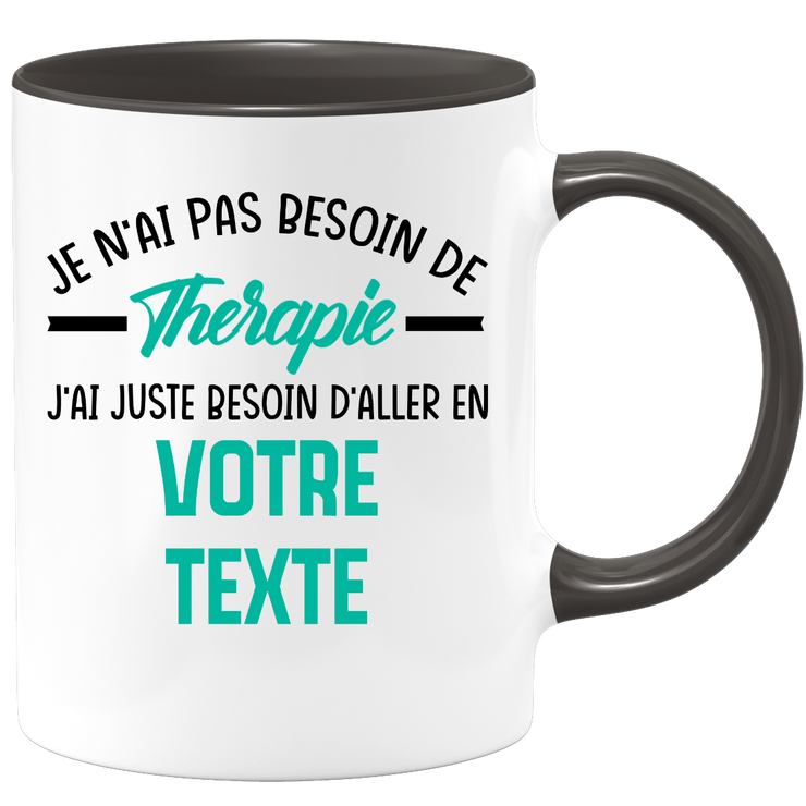 Mug personnalisable Je n'ai pas besoin de thérapie j'ai juste besoin d'aller en