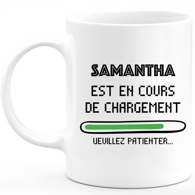 Mug Samantha Is Loading Please Wait - Personalized Samantha First Name Woman Gift